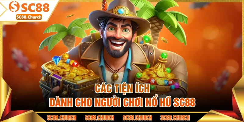 Các tiện ích dành cho người chơi nổ hũ SC88
