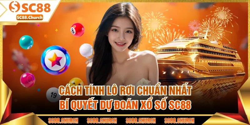 Cách Tính Lô Rơi Chuẩn Nhất - Bí Quyết Dự Đoán Xổ Số SC88