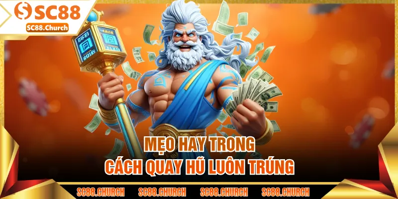 Mẹo hay trong cách quay hũ luôn trúng